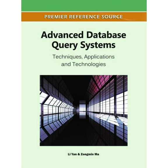 Premier Reference Source Advanced Database Query Systems: Techniques, Applications and Technologies, (Hardcover)