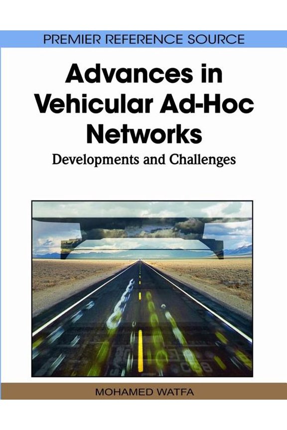 Premier Reference Source Advances in Vehicular Ad-Hoc Networks: Developments and Challenges, (Hardcover)