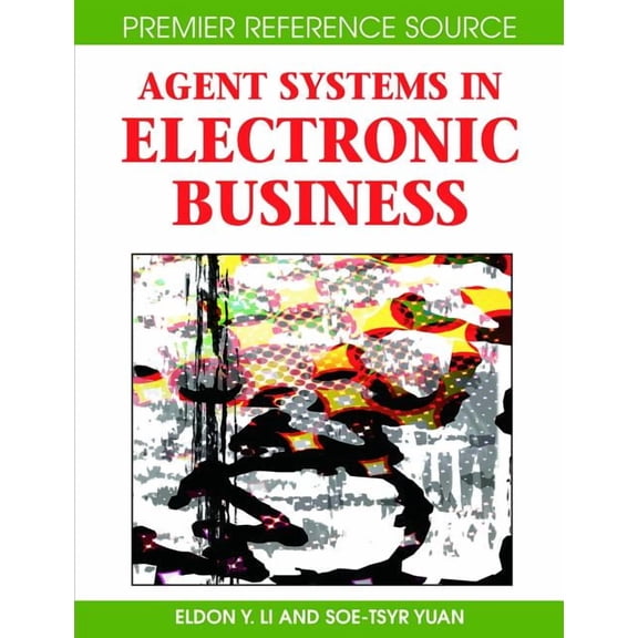 Premier Reference Source Agent Systems in Electronic Business, (Hardcover)
