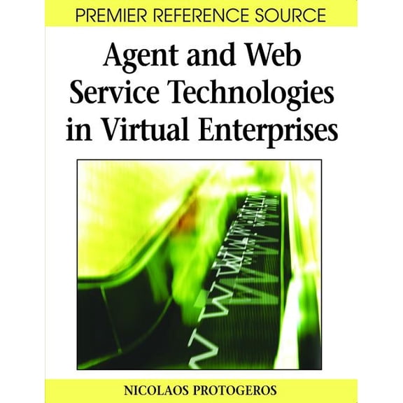 Premier Reference Source Agent and Web Service Technologies in Virtual Enterprises, (Hardcover)