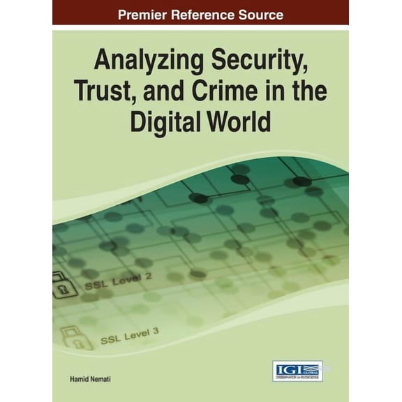 Premier Reference Source Analyzing Security, Trust, and Crime in the Digital World, (Hardcover)