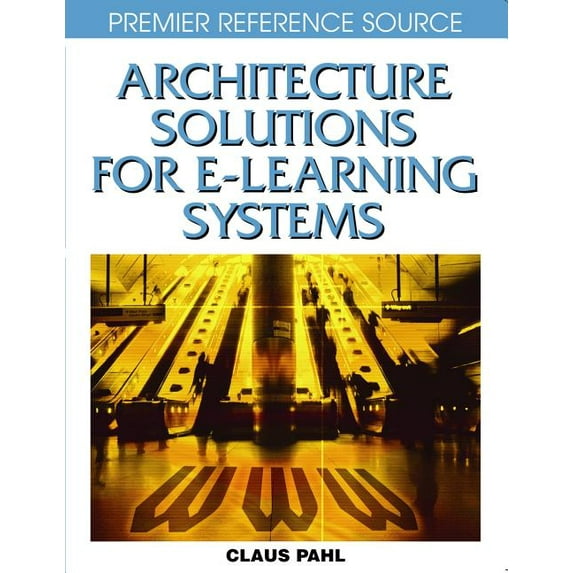Premier Reference Source Architecture Solutions for E-Learning Systems, (Hardcover)