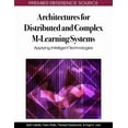 thumbnail image 1 of Premier Reference Source Architectures for Distributed and Complex M-Learning Systems: Applying Intelligent Technologies, (Hardcover), 1 of 1