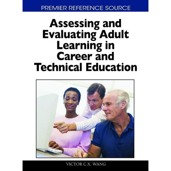 Premier Reference Source: Assessing and Evaluating Adult Learning in Career and Technical Education (Hardcover)