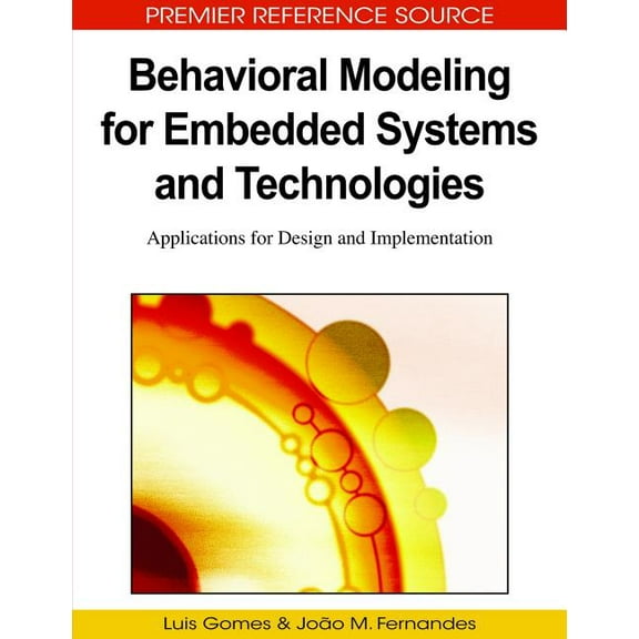Premier Reference Source: Behavioral Modeling for Embedded Systems and Technologies: Applications for Design and Implementation (Hardcover)