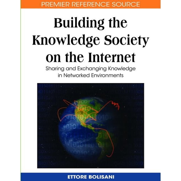 Premier Reference Source Building the Knowledge Society on the Internet: Sharing and Exchanging Knowledge in Networked Environments, (Hardcover)