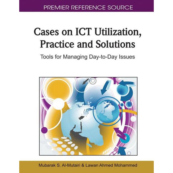 Premier Reference Source Cases on ICT Utilization, Practice and Solutions: Tools for Managing Day-to-Day Issues, (Hardcover)