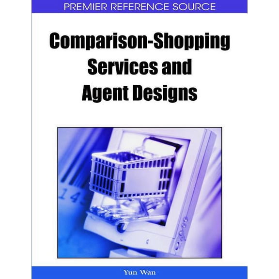 Premier Reference Source: Comparison-Shopping Services and Agent Designs (Hardcover)