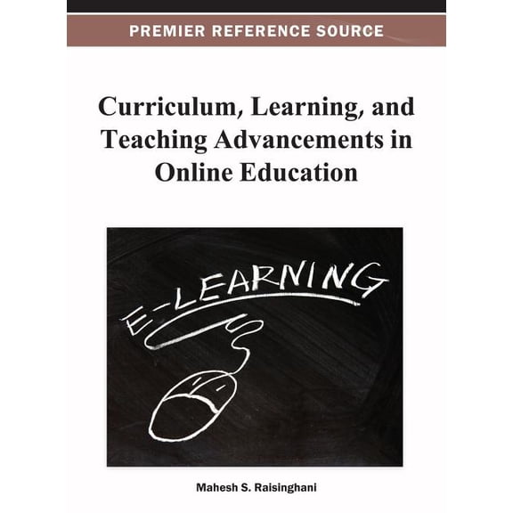 Premier Reference Source Curriculum, Learning, and Teaching Advancements in Online Education, (Hardcover)