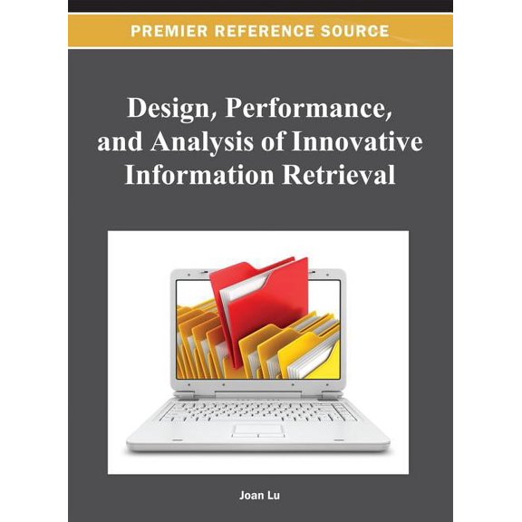 Premier Reference Source Design, Performance, and Analysis of Innovative Information Retrieval, (Hardcover)