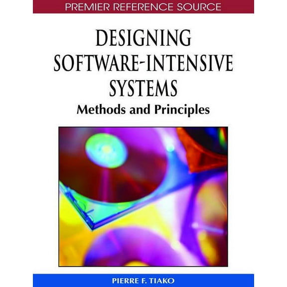 Premier Reference Source: Designing Software-Intensive Systems: Methods and Principles (Hardcover)