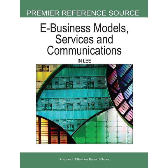 Premier Reference Source E-Business Models, Services, and Communications, (Hardcover)