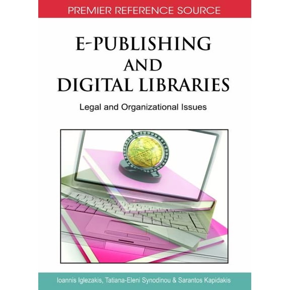 Premier Reference Source E-Publishing and Digital Libraries: Legal and Organizational Issues, (Hardcover)