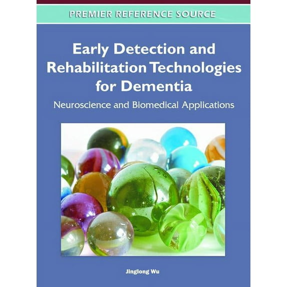 Premier Reference Source: Early Detection and Rehabilitation Technologies for Dementia: Neuroscience and Biomedical Applications (Hardcover)
