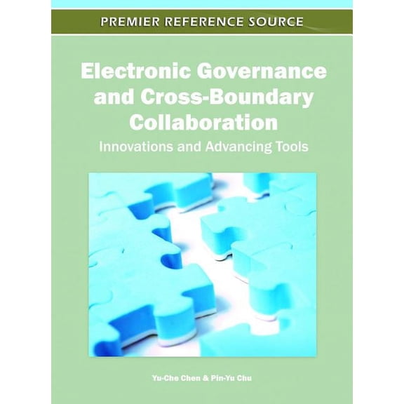 Premier Reference Source: Electronic Governance and Cross-Boundary Collaboration: Innovations and Advancing Tools (Hardcover)