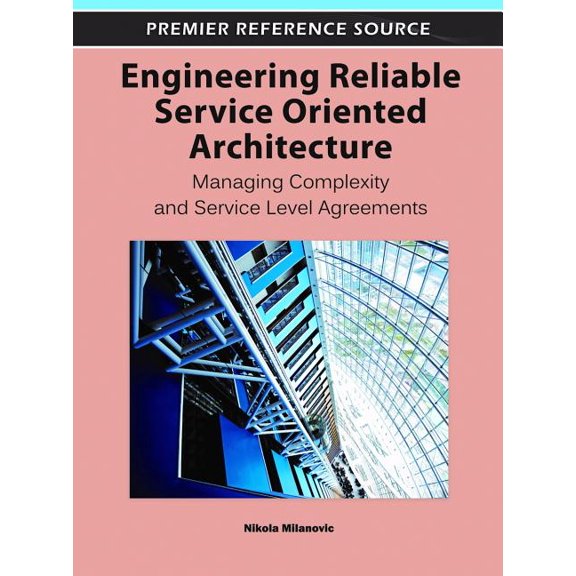 Premier Reference Source Engineering Reliable Service Oriented Architecture: Managing Complexity and Service Level Agreements, (Hardcover)
