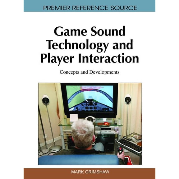 Premier Reference Source Game Sound Technology and Player Interaction: Concepts and Developments, (Hardcover)