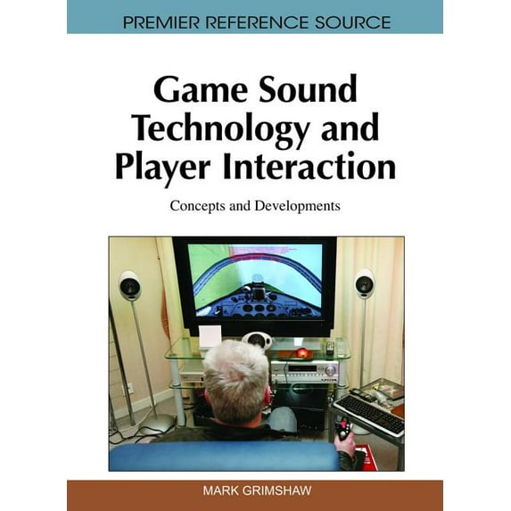Premier Reference Source: Game Sound Technology and Player Interaction: Concepts and Developments (Hardcover)