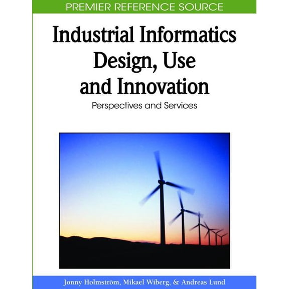 Premier Reference Source Industrial Informatics Design, Use and Innovation: Perspectives and Services, (Hardcover)