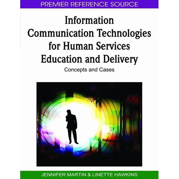 Premier Reference Source: Information Communication Technologies for Human Services Education and Delivery: Concepts and Cases (Hardcover)