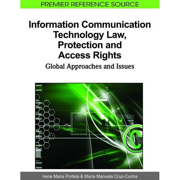 Premier Reference Source: Information Communication Technology Law, Protection and Access Rights: Global Approaches and Issues (Hardcover)