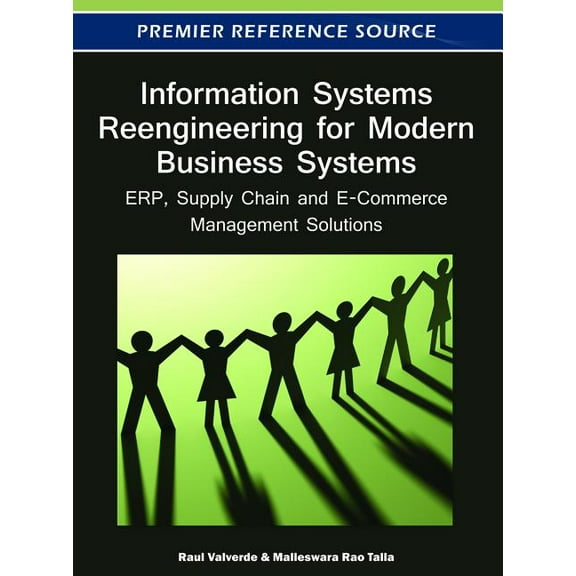 Premier Reference Source: Information Systems Reengineering for Modern Business Systems: ERP, Supply Chain and E-Commerce Management Solutions (Hardcover)