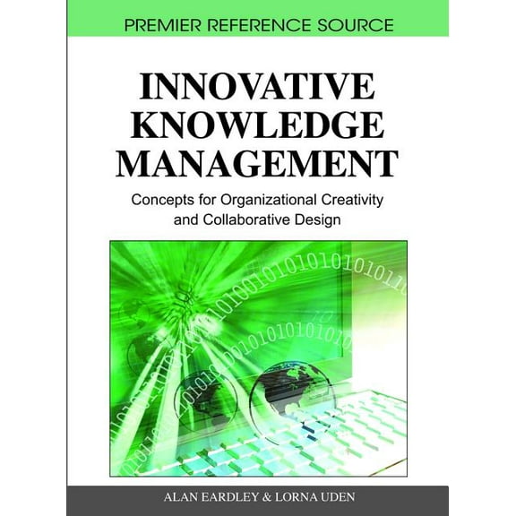 Premier Reference Source Innovative Knowledge Management: Concepts for Organizational Creativity and Collaborative Design, (Hardcover)