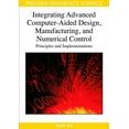 thumbnail image 1 of Premier Reference Source: Integrating Advanced Computer-Aided Design, Manufacturing, and Numerical Control: Principles and Implementations (Hardcover), 1 of 1