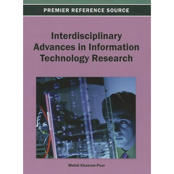 Premier Reference Source: Interdisciplinary Advances in Information Technology Research (Hardcover)