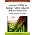 thumbnail image 1 of Premier Reference Source: Interoperability in Digital Public Services and Administration: Bridging E-Government and E-Business (Hardcover), 1 of 1