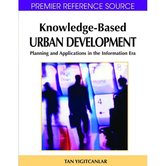 Premier Reference Source: Knowledge-Based Urban Development: Planning and Applications in the Information Era (Hardcover)