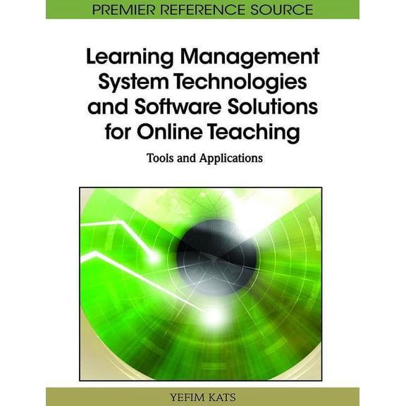 Premier Reference Source Learning Management System Technologies and Software Solutions for Online Teaching: Tools and Applications, (Hardcover)