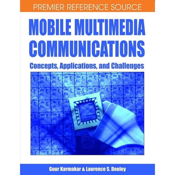 Premier Reference Source Mobile Multimedia Communications: Concepts, Applications, and Challenges, (Hardcover)