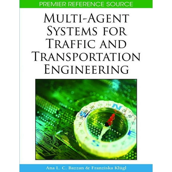 Premier Reference Source Multi-Agent Systems for Traffic and Transportation Engineering, (Hardcover)