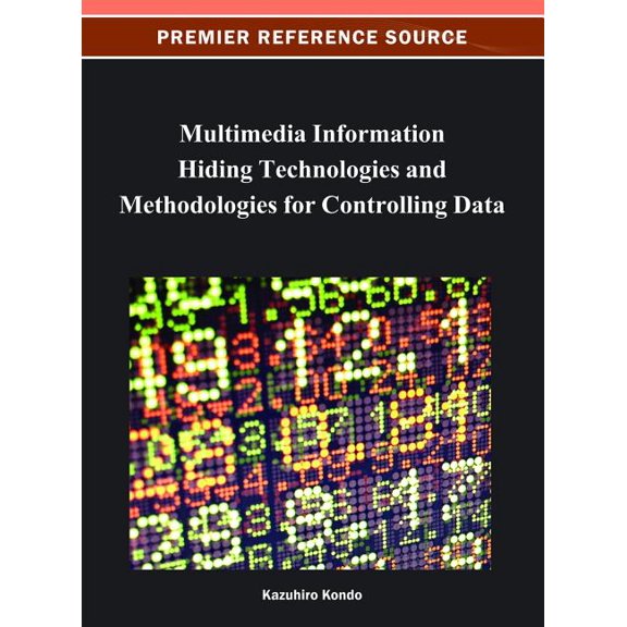 Premier Reference Source: Multimedia Information Hiding Technologies and Methodologies for Controlling Data (Hardcover)