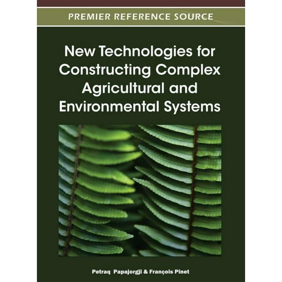 Premier Reference Source: New Technologies for Constructing Complex Agricultural and Environmental Systems (Hardcover)