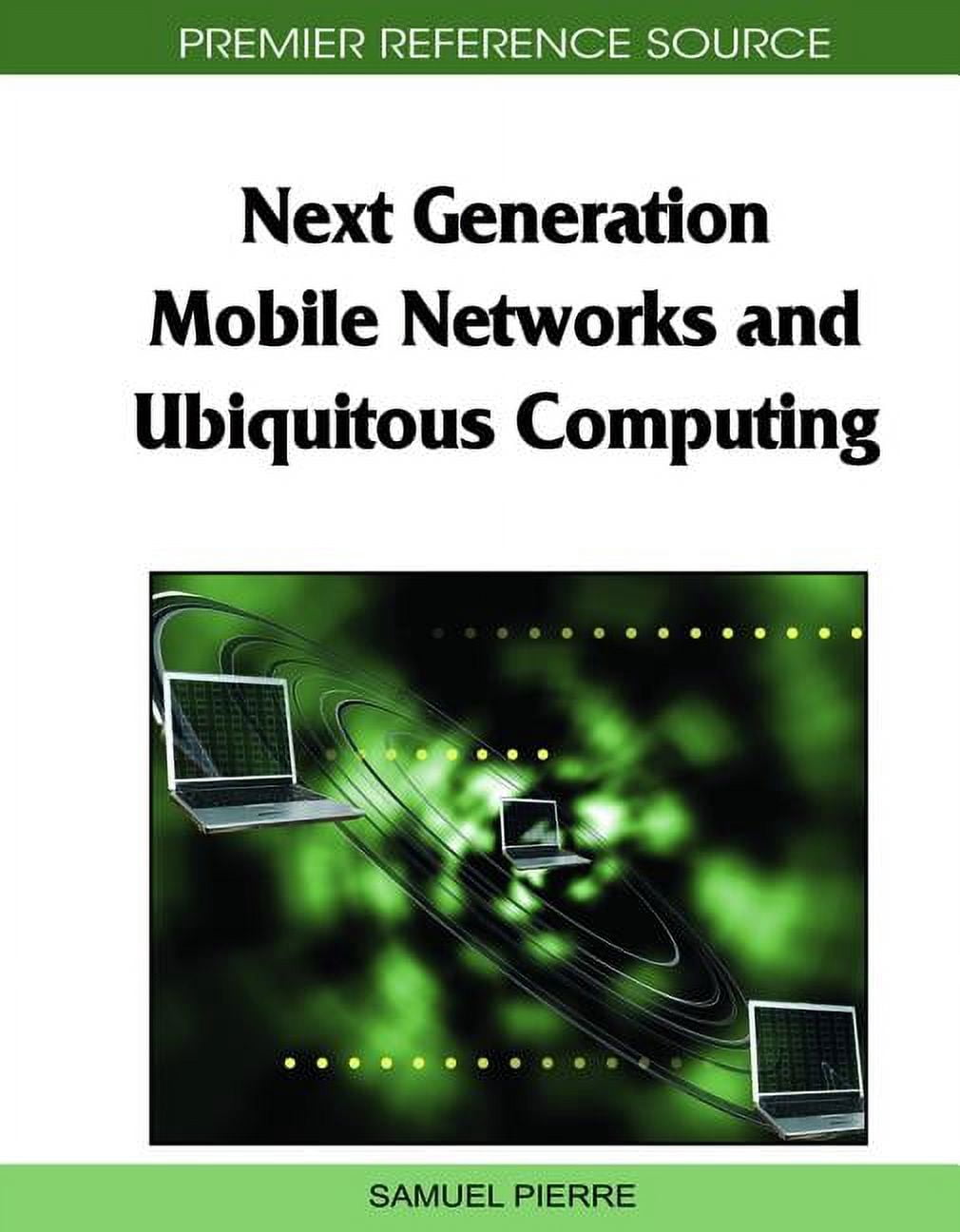 Premier Reference Source Next Generation Mobile Networks and Ubiquitous ...