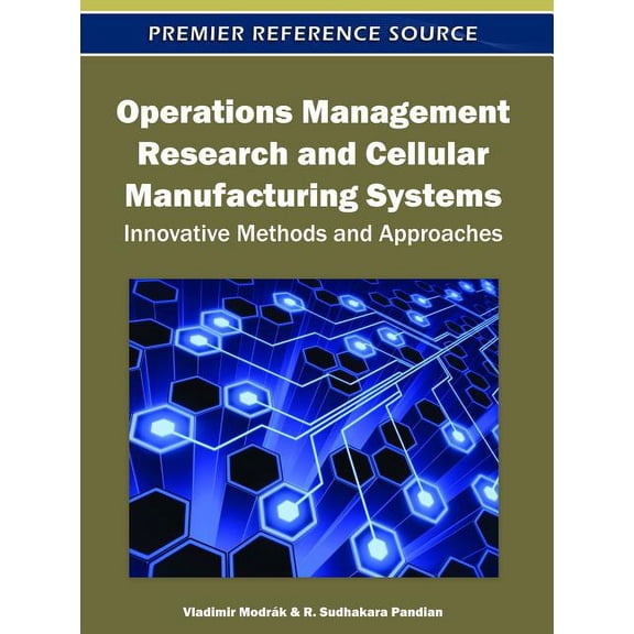 Premier Reference Source Operations Management Research and Cellular Manufacturing Systems: Innovative Methods and Approaches, (Hardcover)