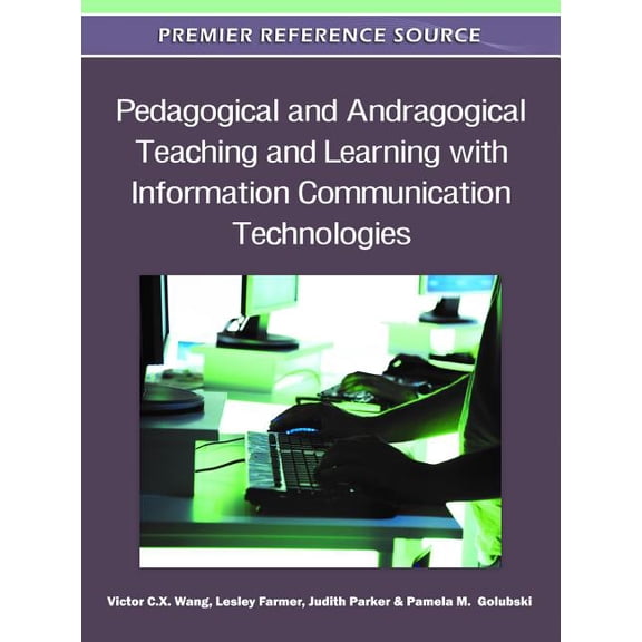 Premier Reference Source Pedagogical and Andragogical Teaching and Learning with Information Communication Technologies, (Hardcover)