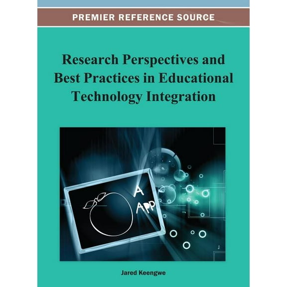 Premier Reference Source Research Perspectives and Best Practices in Educational Technology Integration, (Hardcover)