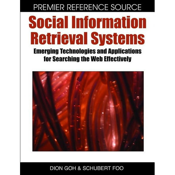 Premier Reference Source Social Information Retrieval Systems: Emerging Technologies and Applications for Searching the Web Effectively, (Hardcover)