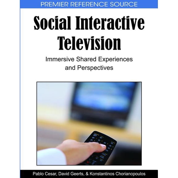 Premier Reference Source Social Interactive Television: Immersive Shared Experiences and Perspectives, (Hardcover)