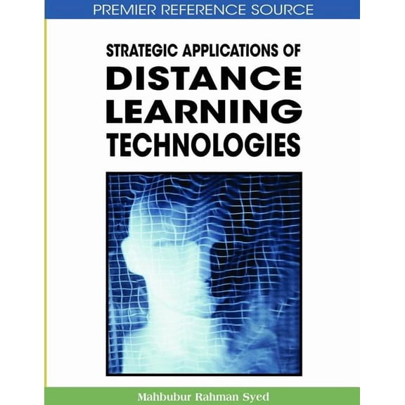 Premier Reference Source Strategic Applications of Distance Learning Technologies, (Hardcover)