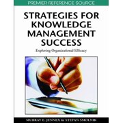 Premier Reference Source Strategies for Knowledge Management Success Exploring Organizational Efficacy, Hardcover