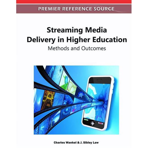 Premier Reference Source Streaming Media Delivery in Higher Education: Methods and Outcomes, (Hardcover)