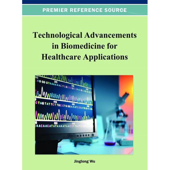 Premier Reference Source Technological Advancements in Biomedicine for Healthcare Applications, (Hardcover)