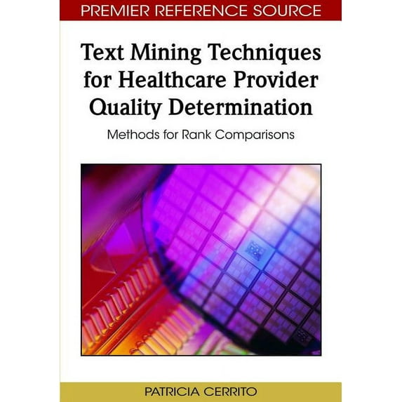 Premier Reference Source: Text Mining Techniques for Healthcare Provider Quality Determination: Methods for Rank Comparisons (Hardcover)