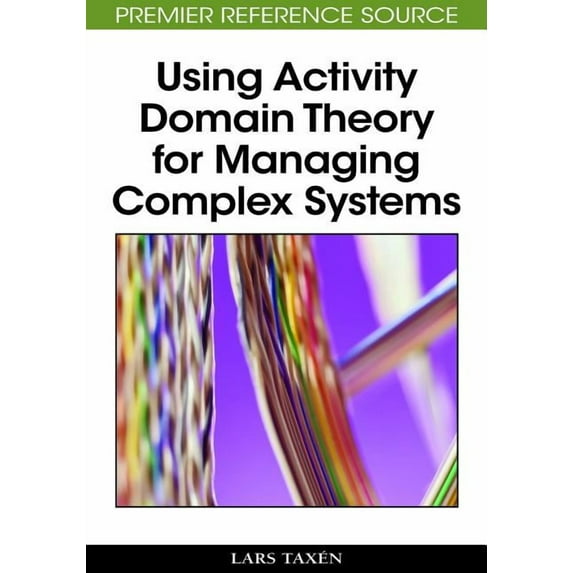 Premier Reference Source: Using Activity Domain Theory for Managing Complex Systems (Hardcover)