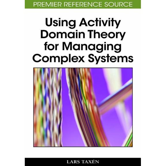 Premier Reference Source Using Activity Domain Theory for Managing Complex Systems, (Hardcover)