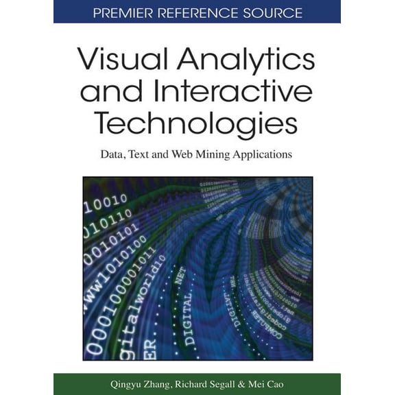 Premier Reference Source: Visual Analytics and Interactive Technologies: Data, Text and Web Mining Applications (Hardcover)